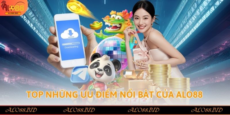 Top những ưu điểm nổi bật của Alo88